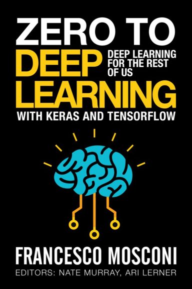 Zero to Deep Learning by Francesco Mosconi