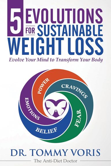 5 Evolutions For Sustainable Weight Loss by Dr Tommy Voris